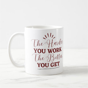 "The Harder You Work, The Better You Get Coffee Mug
