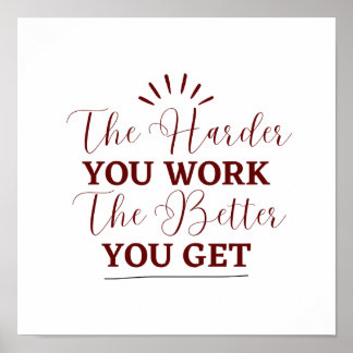"The Harder You Work, The Better You Get Poster