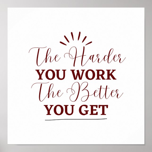 "The Harder You Work, The Better You Get Poster (Front)