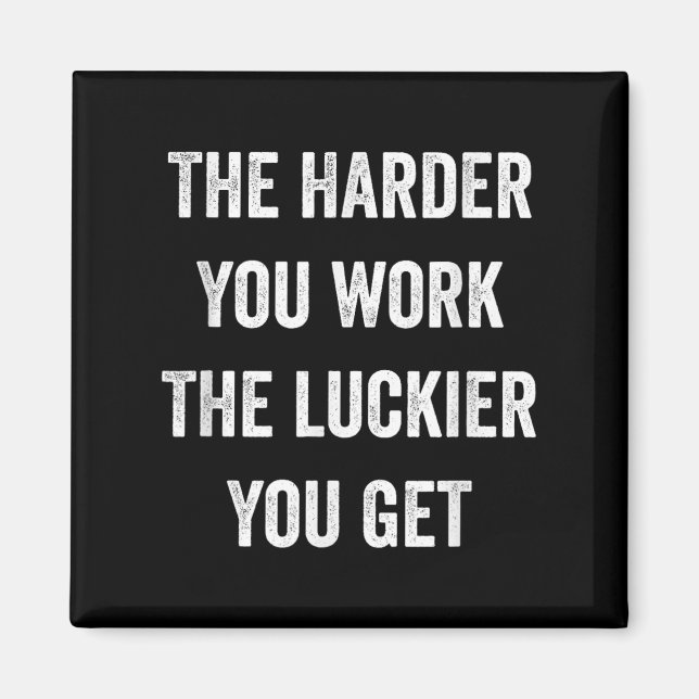 The Harder You Work The Luckier You Get Motivation Magnet (Front)