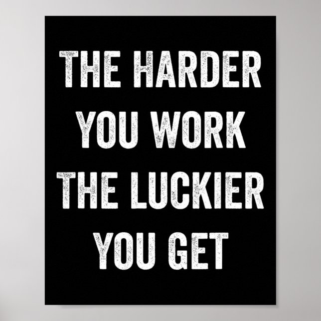 The Harder You Work The Luckier You Get Motivation Poster (Front)