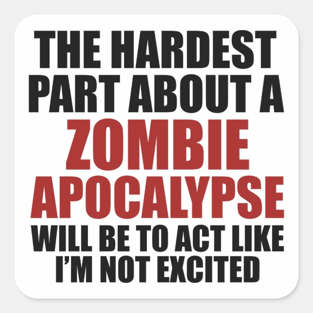The Hardest Part About A Zombie Apocalypse Square Sticker (Front)