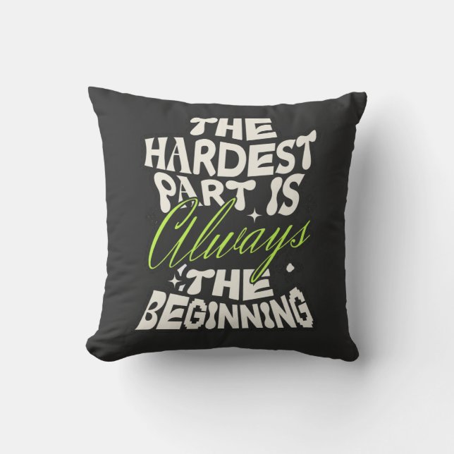 The Hardest Part Is Always the Beginning Cushion (Front)