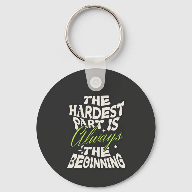The Hardest Part Is Always the Beginning Key Ring (Front)