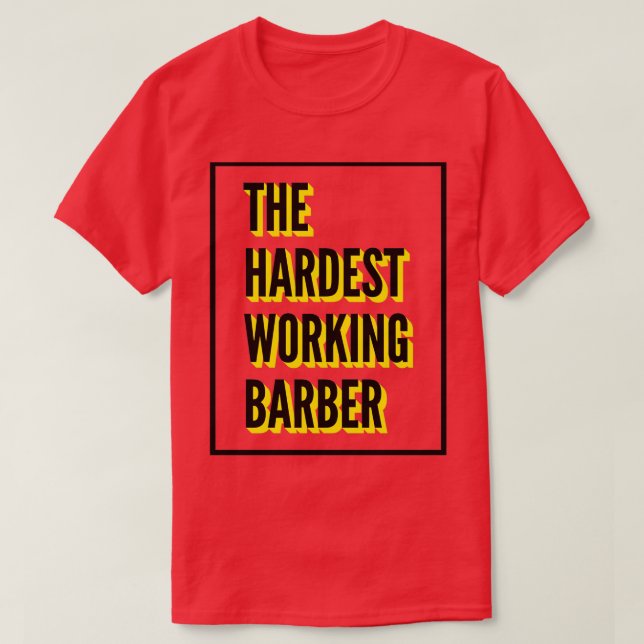 The Hardest Working Barber Quote For The Best Barb T-Shirt (Design Front)