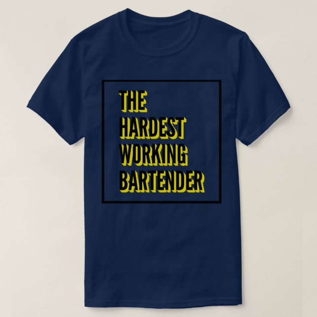 The Hardest Working Bartender Quote For The Best B T-Shirt (Design Front)