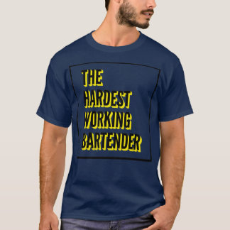 The Hardest Working Bartender Quote For The Best B T-Shirt