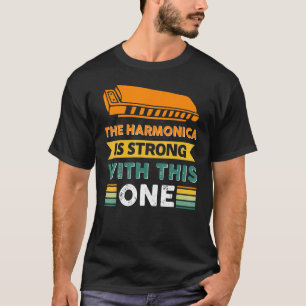 The Harmonica Is Strong With This One 7 T-Shirt