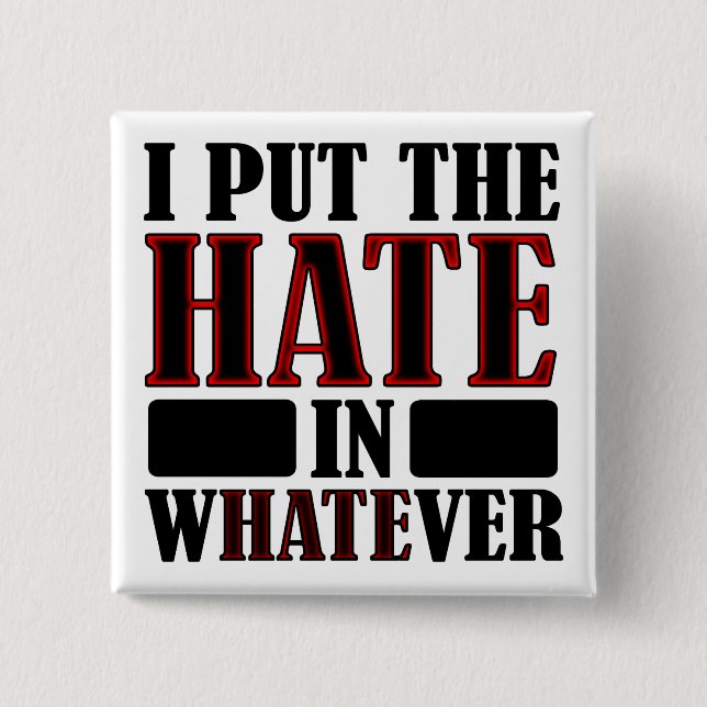 The Hate In Whatever Funny Button Badge Pin (Front)
