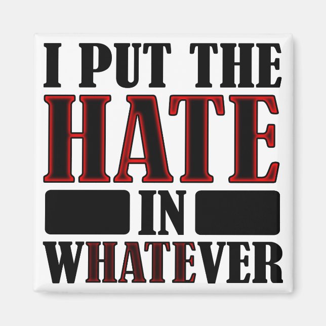 The Hate In Whatever Funny Fridge Magnet (Front)