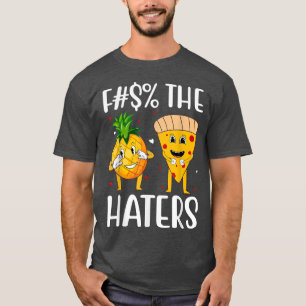 The Haters Cute Pizza Pineapple Funny Love T-Shirt