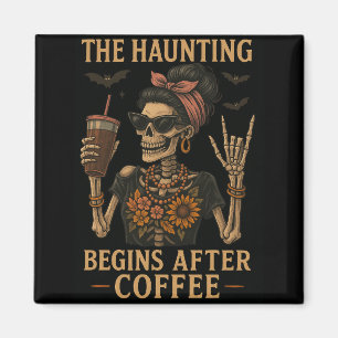The Haunting Begins After Coffee - Fridge Magnet