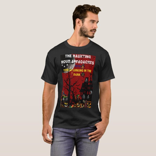 "The Haunting Hour Approaches with Terror Lurking  T-Shirt (Front Full)