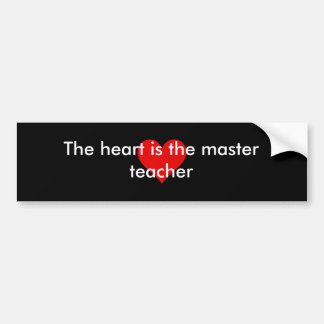 The Heart is the master teacher bumper sticker
