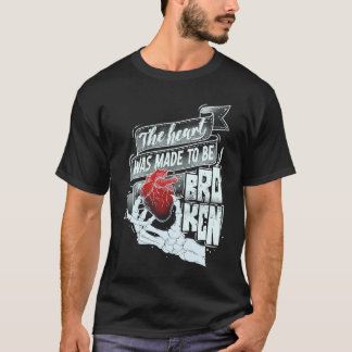 The Heart Was Made To Be Broken, Beautiful Text Qu T-Shirt