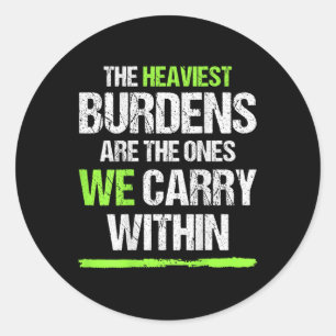 The Heaviest Burdens Are The Ones We Carry Within Classic Round Sticker
