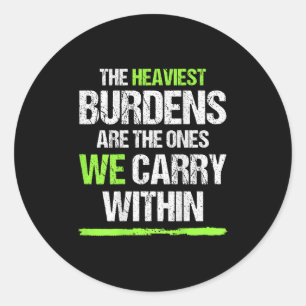 The Heaviest Burdens Are The Ones We Carry Within  Classic Round Sticker