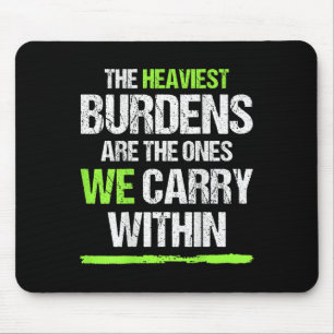 The Heaviest Burdens Are The Ones We Carry Within Mouse Mat