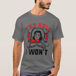 The Hell I Won't Apparel Gift For Men Women Kids F T-Shirt