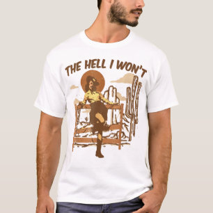 The Hell I Won't Western Shirt,Western Style T-Shirt