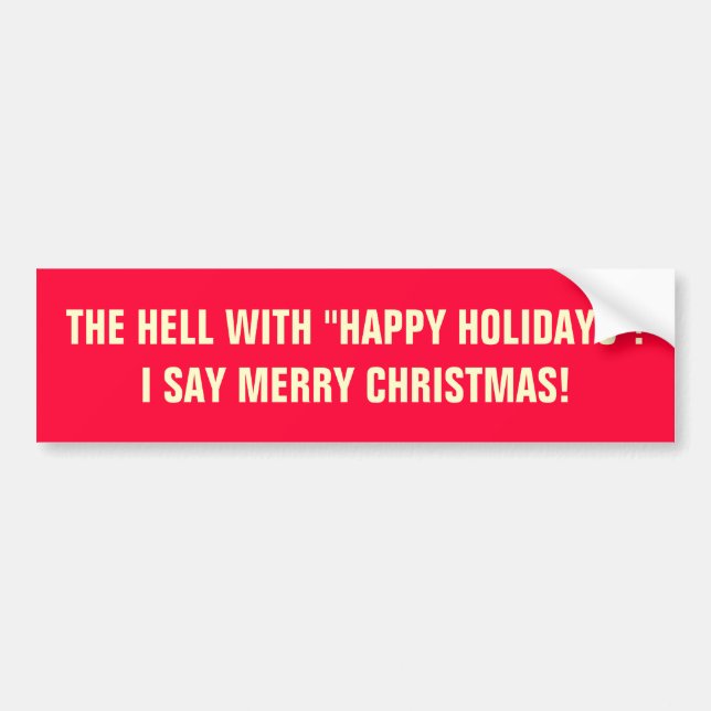 THE HELL WITH "HAPPY HOLIDAYS"! BUMPER STICKER (Front)