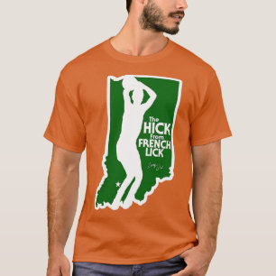 The Hick From French Lick T-Shirt