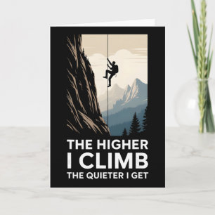The Higher I Climb The Quieter I Get Rock Climber  Card
