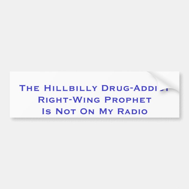 The Hillbilly Drug-Addict Right-Wing Prophet Is... Bumper Sticker (Front)