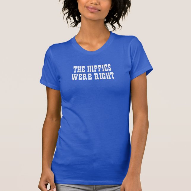 the hippies were right T-Shirt (Front)