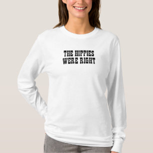 the hippies were right T-Shirt