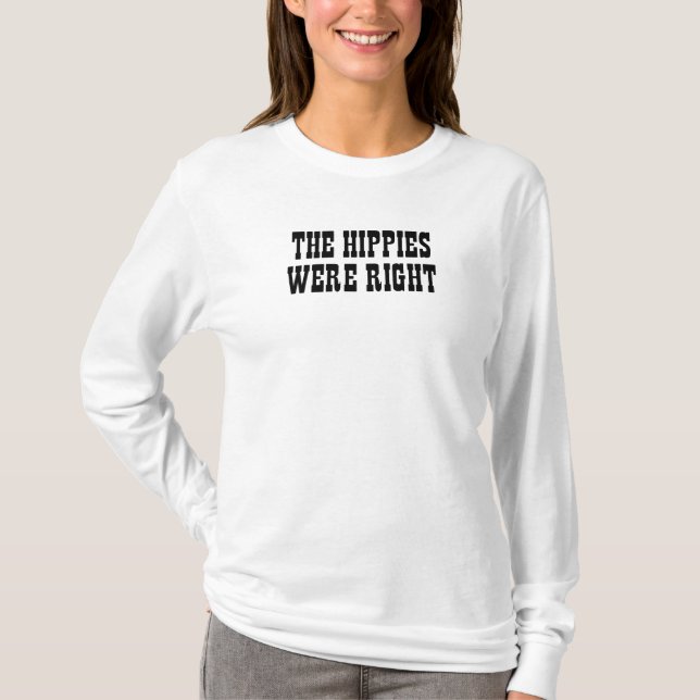 the hippies were right T-Shirt (Front)