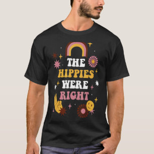 The Hippies Were Right T-Shirt