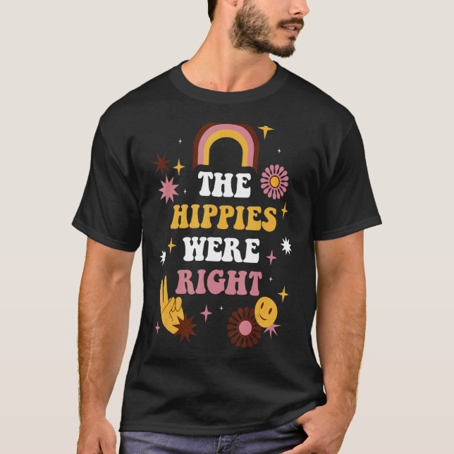 The Hippies Were Right T-Shirt (Front)