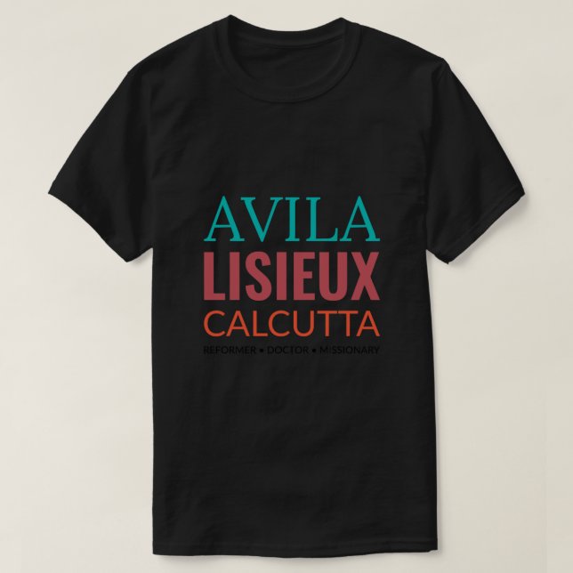 The Holy Life of Teresas - Avila Lisieux Calcutta  T-Shirt (Design Front)