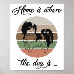 The Home Is Where The Dog Is, Japanese Chin Dog Poster