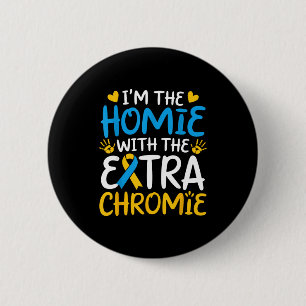 The homie with extra chromie down syndrome 6 cm round badge