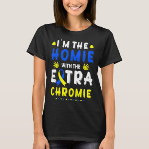 The Homie With Extra Chromie Down Syndrome Awarene T-Shirt