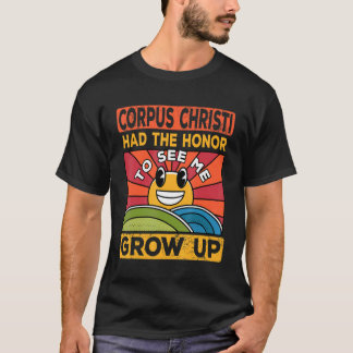 The Honor To See Me Grow Up Had The Sun And Corpus T-Shirt