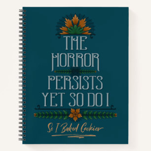 The Horror Persists, So I Baked Cookies Sarcastic  Notebook