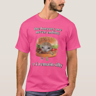 The Horrors Are Never Ending Yet I Remain Silly fr T-Shirt