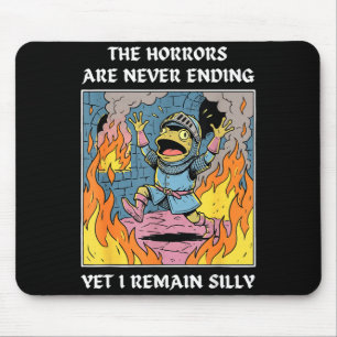 The horrors are never ending yet i remain silly mouse mat