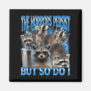 The horrors persist but do racoon sarcastic meme magnet