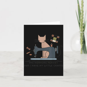 The Horrors Persist But Have Little Crafts Funny Card