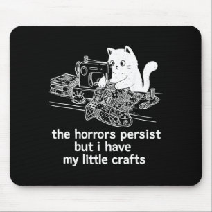 The Horrors Persist But I Have My Little Crafts Mouse Mat