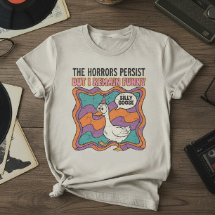 The Horrors Persist But I Remain Funny Retro Silly T-Shirt