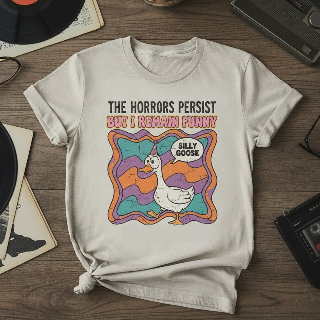 The Horrors Persist But I Remain Funny Retro Silly T-Shirt (Creator Uploaded)