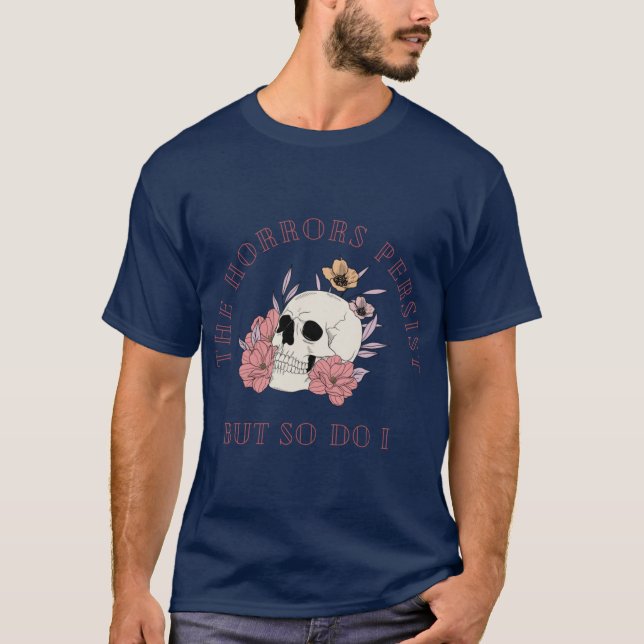 The Horrors Persist But So Do I Floral Skull T-Shirt (Front)