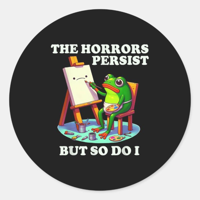 The Horrors Persist But So Do I Frog  Classic Round Sticker (Front)