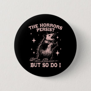 The Horrors Persist But So Do I Funny Angry Opossu 6 Cm Round Badge