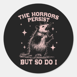 The Horrors Persist But So Do I Funny Angry Opossu Classic Round Sticker